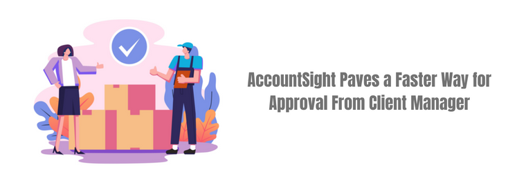 AccountSight-Paves-a-Faster-Way-for-Approval-From-Client-Manager