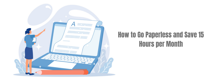How to Go Paperless and Save 15 Hours per Month